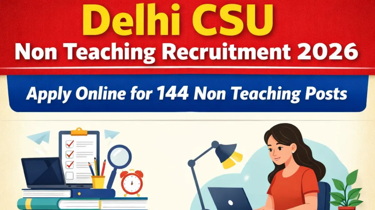 Delhi CSU Non Teaching Vacancy 2026: Notification Out for LDC, UDC MTS, JE, SO & Other Posts