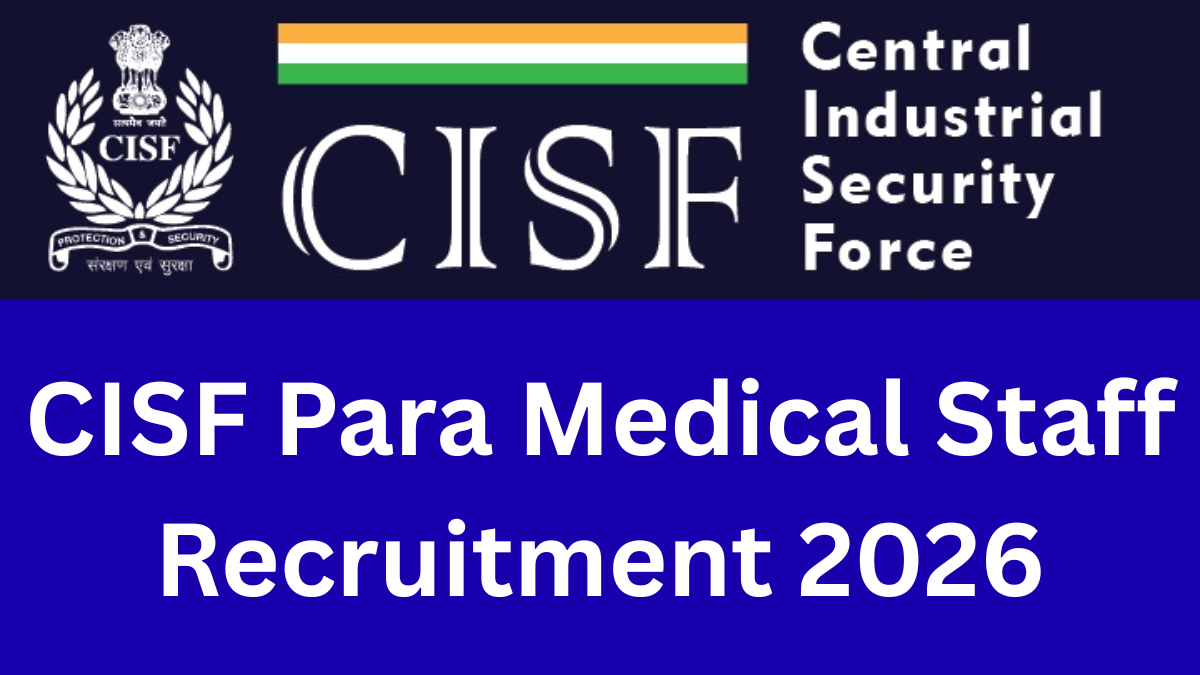 CISF Para Medical Staff Recruitment 2026: Notification Out for Various Posts, Check Details
