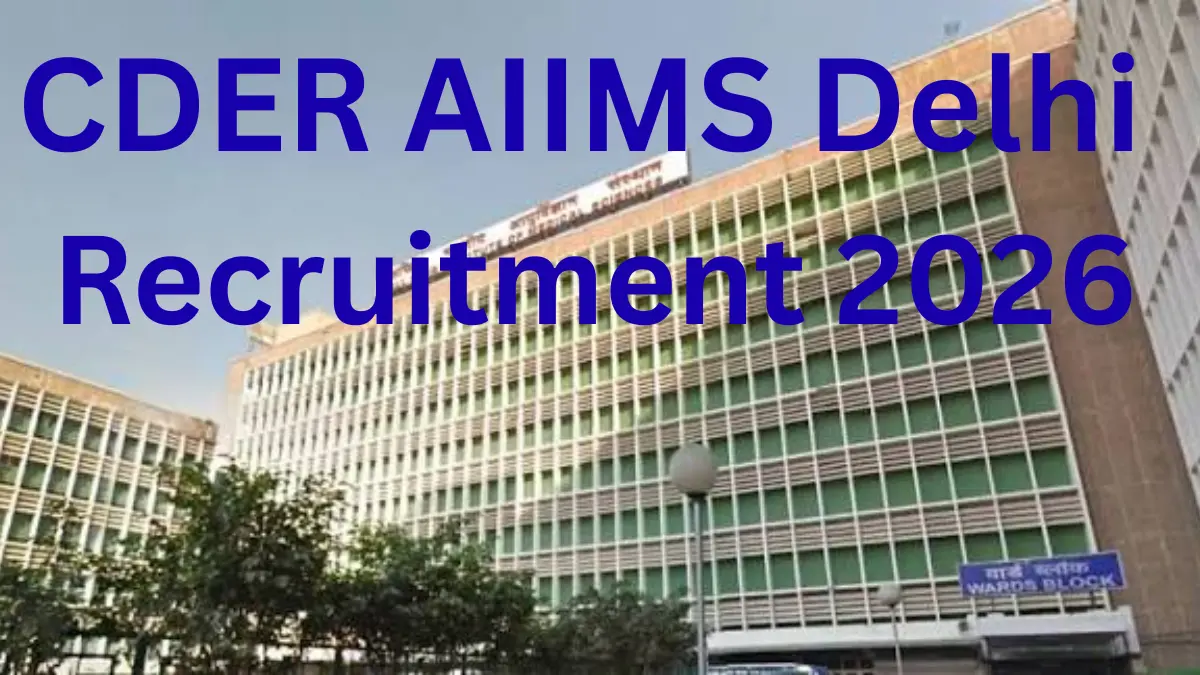 CDER AIIMS Delhi Recruitment 2026: Apply Online for Various Posts
